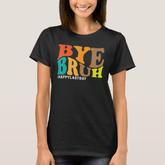 T-shirt Bye Bruh enseignant Joyeux Dernier jour de l'école