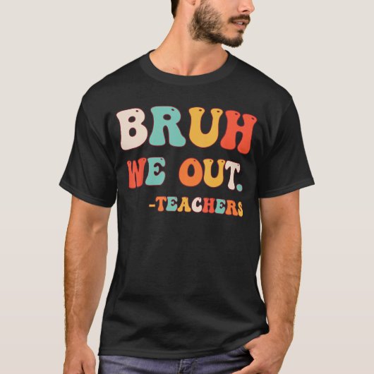 T-shirt Bye Bruh enseignant Joyeux Dernier jour de l'école (Devant)