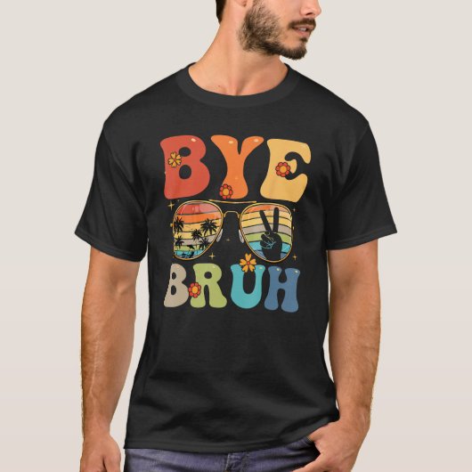 T-shirt Bye Bruh Happy Last Day of School Hello Summer Fun (Devant)