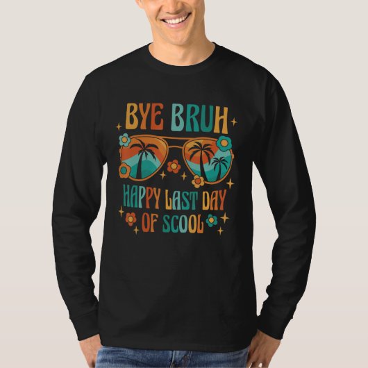 T-shirt Bye Bruh Happy last day of school Teacher Hello Su (Devant)