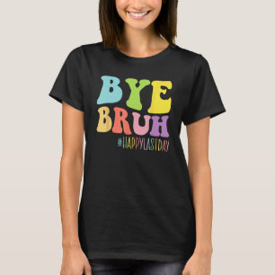 T-shirt Bye Bruh Professeur Joyeux Jour de l'école Fin de