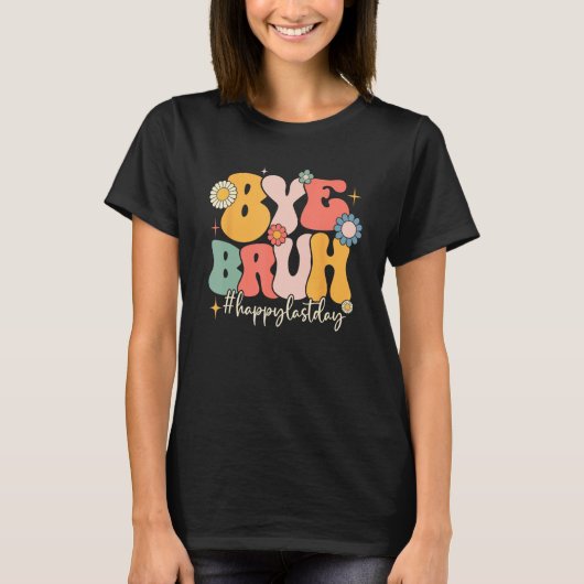 T-shirt Bye Bruh Teacher Funny Happy Last Day of School He (Devant)