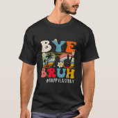 T-shirt Bye Bruh Teacher Happy Last Day Of School Hello Su (Devant)