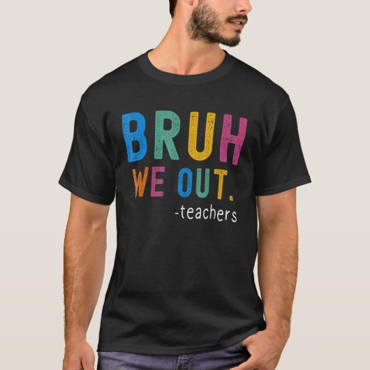 T-shirt Bye Bruh Teacher Happy Last Day of School Hello Su (Devant)