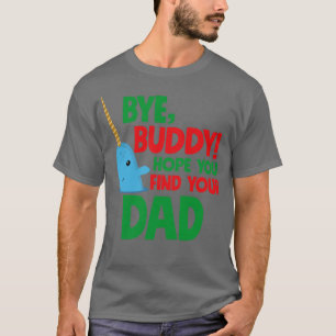 T-shirt Bye Buddy Hope tu trouves ton père