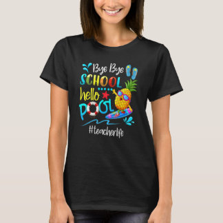 T-shirt Bye Bye School Bonjour Pool Enseignant Vie Dernièr