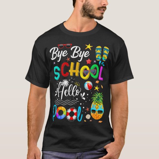 T-shirt Bye Bye School Hello Pool Hello Summer Student Fun (Devant)