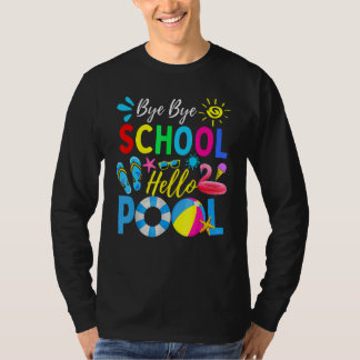 T-shirt Bye Bye School Hello Pool Hello Summer Teacher Su