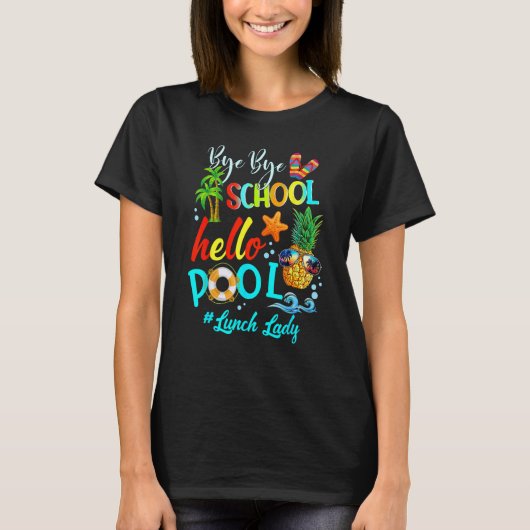T-shirt Bye Bye School Hello Pool Lunch Lady Teacher Hello (Devant)