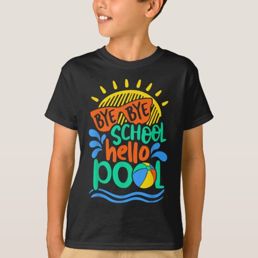 T-shirt Bye Bye School Hello Pool School Kid Summer Break (Devant)
