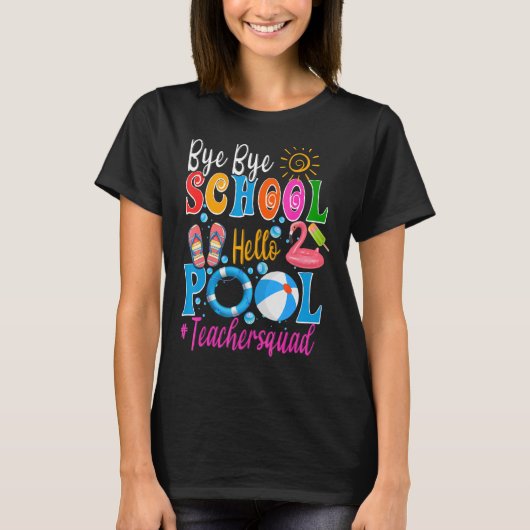 T-shirt Bye Bye School Hello Pool Teacher Squad Summer Stu (Devant)