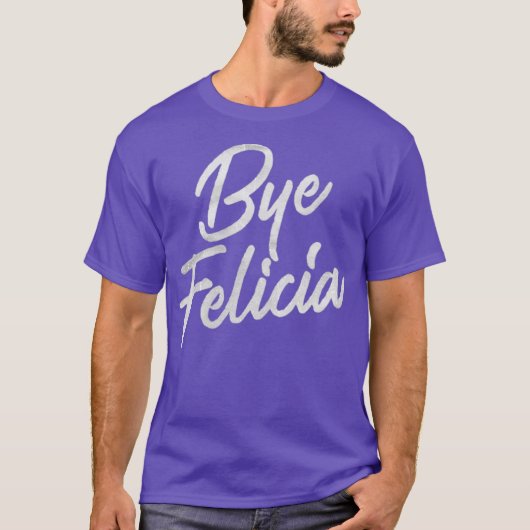 T-shirt Bye Felicia Funny (Devant)