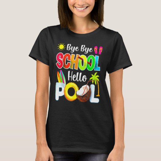 T-shirt Bye School Hello Pool Beach Last Day Of School (Devant)