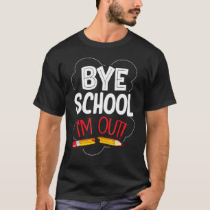 T-shirt Bye School I'm Out Graduation End Of School Stude