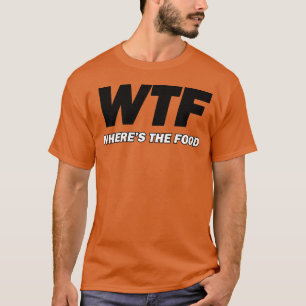 T-shirt C quoi bordel où est la nourriture garçon