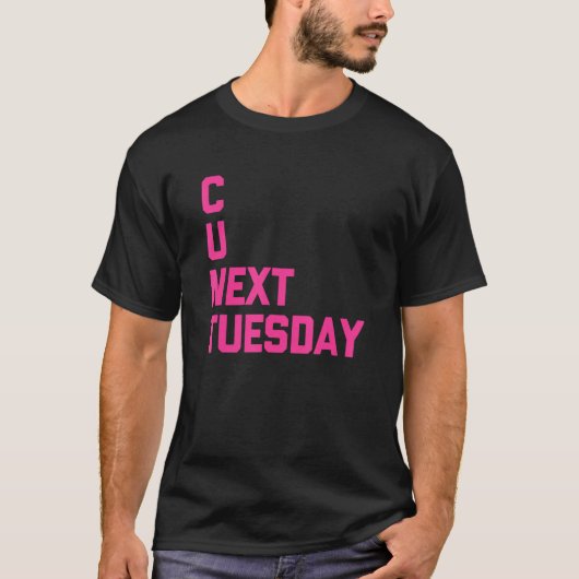 T-shirt C U Next Tuesday Saying Sarcastic Cool Cute (Devant)