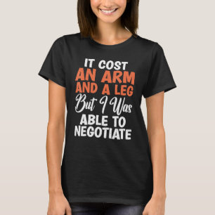 T-shirt Ça a coûté un bras et une jambe mais j'ai pu négoc