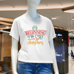 T-shirt Ça commence à coûter beaucoup comme Noël drôle