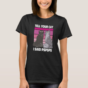 T-shirt Ca Dis À Ton Chat J'Ai Dit Pspspspsps Kitten
