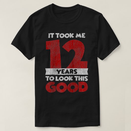 T-shirt Ça M'A Pris 12 Ans Pour Regarder Ce Bon 12E Annive (Design devant)