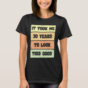 T-shirt Ça m'a pris 30 ans pour regarder ce bon anniversai