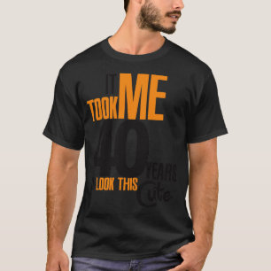 T-shirt Ça m'a pris 40 ans