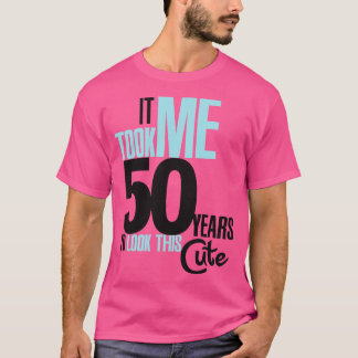 T-shirt Ça m'a pris 50 ans