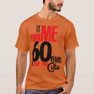 T-shirt Ça m'a pris 60 ans