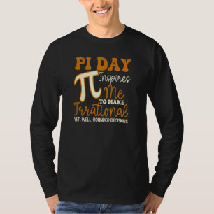 T-shirt Ça m'inspire des décisions irrationnelles Funny Pi