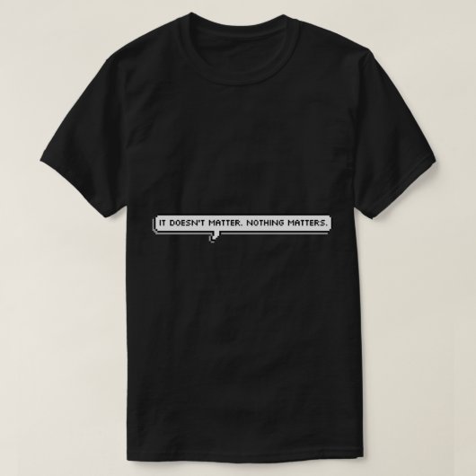 T-shirt Ça n'a aucune importance. Citation Nothing Matters (Design devant)