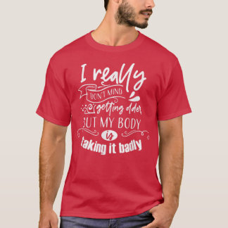 T-shirt Ça Ne Me Dérange Pas De Vieillir Mais Mon Corps Le