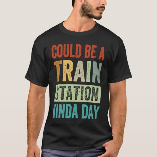 T-shirt Ça Pourrait Être Une Gare De Kinda Day (Devant)