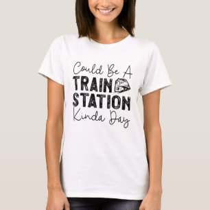 T-shirt Ça Pourrait Être Une Gare De Kinda Day