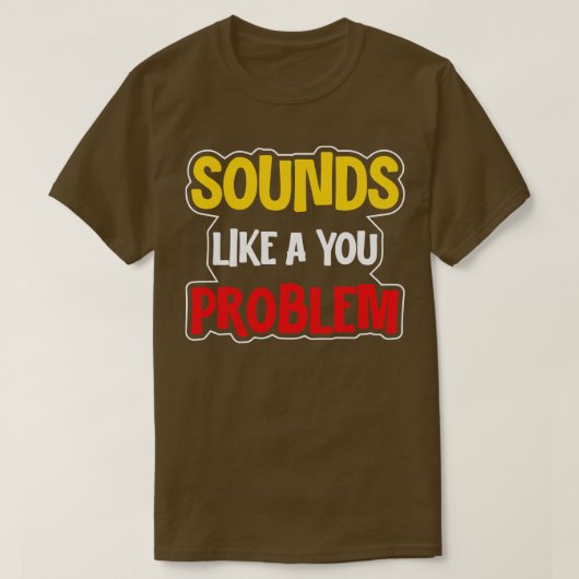 T-shirt Ça Ressemble À Un Problème De Toi (Design devant)