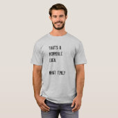 T-SHIRT ÇA SEMBLE ÊTRE UNE IDÉE HORRIBLE. À QUELLE HEURE ? (Devant entier)