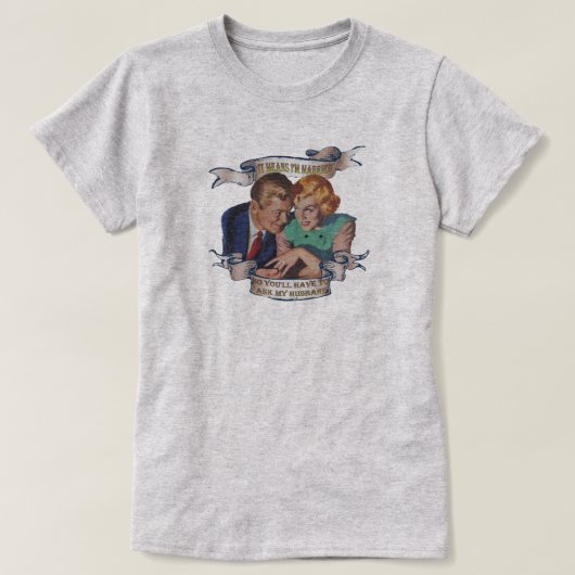 T-shirt Ça veut dire que je suis marié, demande à mon mari (Design devant)