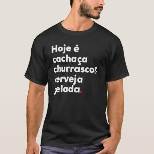 T-shirt Cachaca Churrasco Cerveja Citation brésilienne Bra
