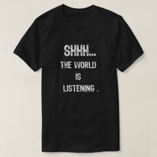 T-shirt Cadeau de citation Shhh... Le monde écoute