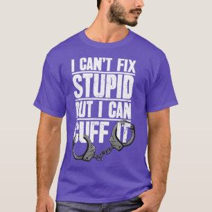 T-shirt Cadeau De Police Je Ne Peux Pas Réparer Stupide Ma