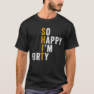 T-shirt Cadeau drôle de 40e anniversaire si heureux d'avoi