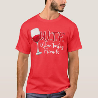 T-shirt Cadeau drôle de dégustation de vin d'amis WTF
