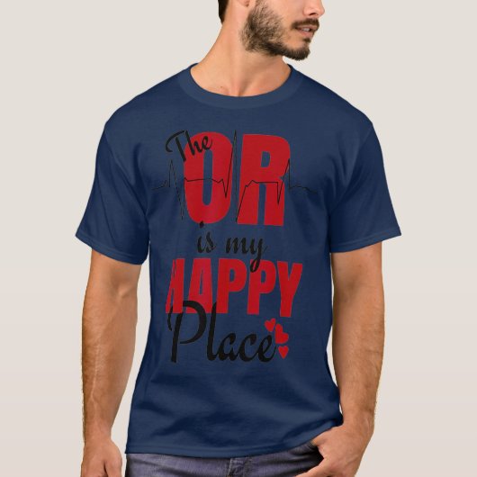 T-shirt Cadeau Pour Chirurgie O R Est Mon Endroit Heureux (Devant)