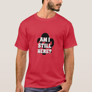 T-shirt Cadeau pour lui Nouveauté SUIS-JE TOUJOURS LÀ?