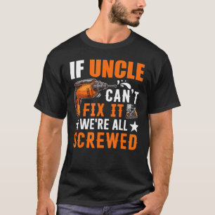 T-shirt Cadeau si oncle ne peut pas le réparer Nous sommes