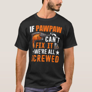 T-shirt Cadeau si Pawpaw ne peut pas le réparer Nous somme