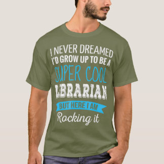 T-shirt Cadeaux bibliothécaires Je n'ai jamais rêvé drôle