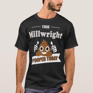 T-shirt Cadeaux de Millwright poop Aujourd'hui drôle Frais
