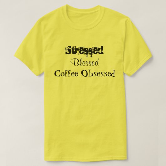 T-shirt Café Bienheureux Stressé Obsédé Jaune (Design devant)