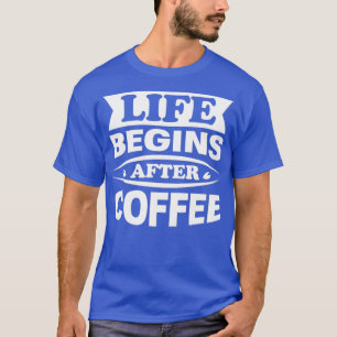 T-shirt Café Café Caféine Lover Life commence après le caf