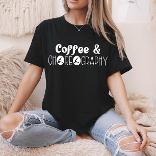 T-shirt Café & Chorégraphie Chorégraphe Danseuse Professeu